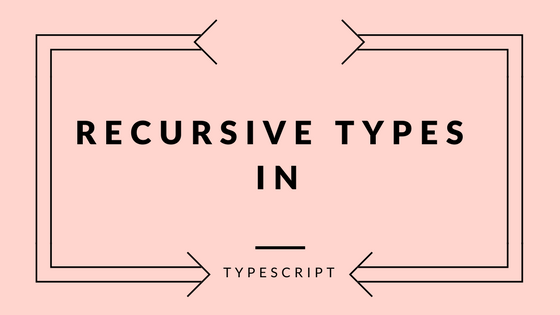 Recursive types in Typescript